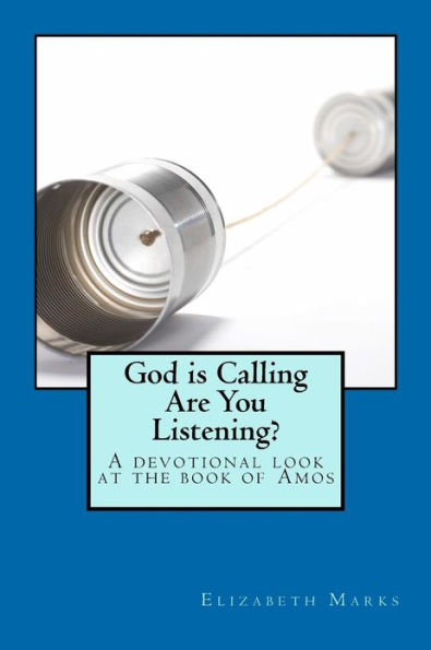 God Is Calling Are You Listening?: A devotional look at the book of Amos