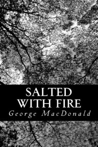 Title: Salted With Fire, Author: George MacDonald