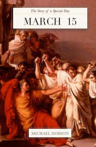 Title: March 15: The Story of a Special Day: The Story of a Special Day, Author: Michael Dobson