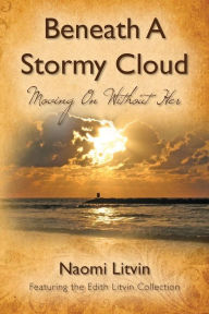 Title: Beneath A Stormy Cloud: Moving On Without Her, Author: Naomi Litvin