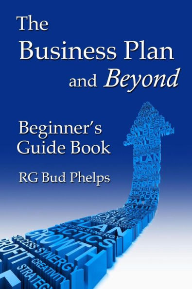 The Business Plan and Beyond: Beginner's Guide Book