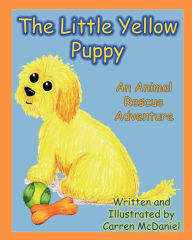 Title: The Little Yellow Puppy: An Animal Rescue Adventure, Author: Carren McDaniel