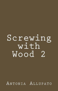 Title: Screwing with Wood 2, Author: Antonia Allupato