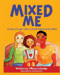 Title: Mixed Me: a tale of a girl who is both black and white, Author: Tiffany Catledge