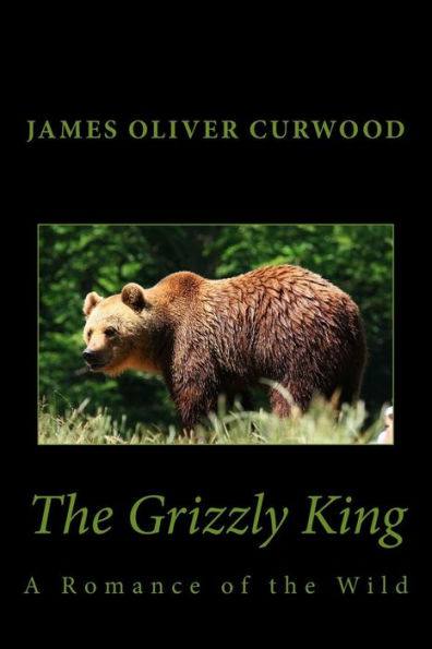 the Grizzly King: A Romance of Wild