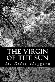 Title: The Virgin of the Sun, Author: H. Rider Haggard