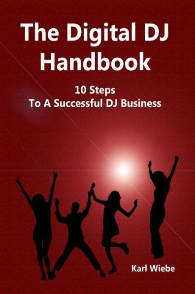 The Digital DJ Handbook: 10 Steps To A Sucessful DJ Business