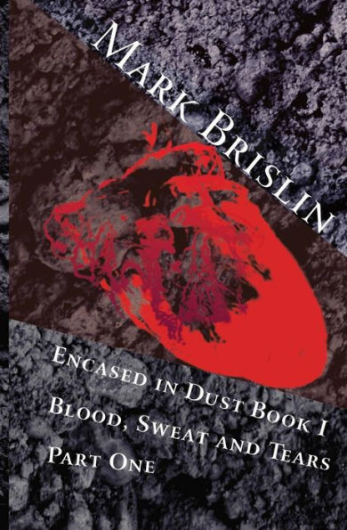 Blood, Sweat and Tears Part One: Encased in Dust Book One