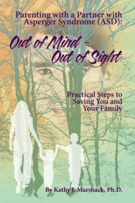 Title: Out of Mind - Out of Sight: Parenting with a Partner with Asperger Syndrome (ASD), Author: Janet Herring-Sherman
