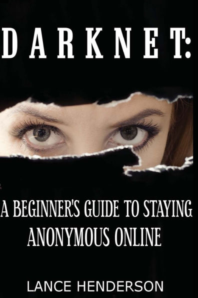 Darknet: A Beginner's Guide to Staying Anonymous Online