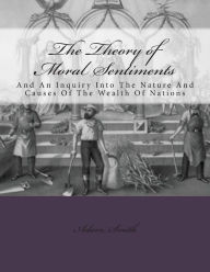 Title: The Theory of Moral Sentiments And: An Inquiry Into The Nature And Causes Of The Wealth Of Nations, Author: Adam Smith