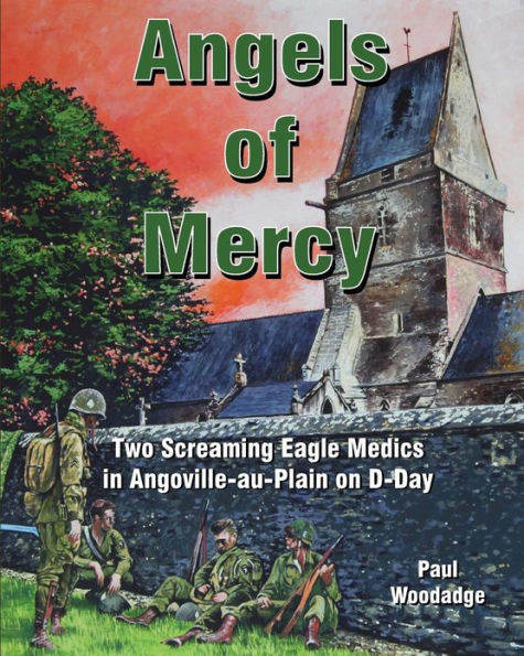 Angels of Mercy: Two Screaming Eagle Medics in Angoville-au-Plain on D-Day