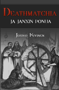 Title: Deathmatchia ja Janxin ponua, Author: Jouko Kivinen