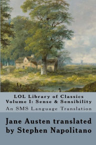 Title: LOL Library of Classics Volume I: Sense & Sensibility: An SMS Language Translation, Author: Jane Austen