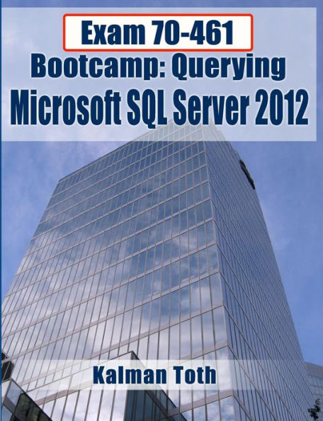 Exam 70-461 Bootcamp: Querying Microsoft SQL Server 2012 by Kalman Toth ...