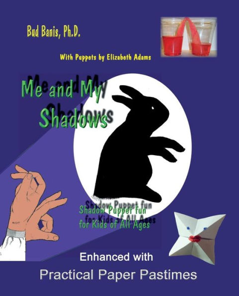 Me and My Shadows Shadow Puppet Fun for Kids of All Ages: Enhanced with Practical Paper Pastimes