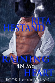 Title: Raining In My Heart: Book One of the McKay's, Author: Rita Hestand