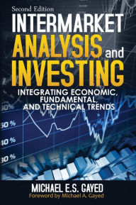 Title: Intermarket Analysis and Investing: Integrating Economic, Fundamental, and Technical Trends, Author: Michael a Gayed