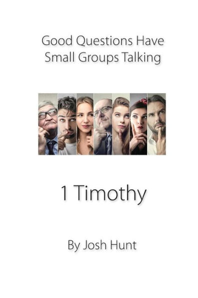 Good Questions Have Small Groups Talking -- 1 Timothy: 1 Timothy