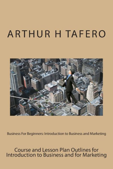 Business For Beginners: Introduction to Business and Marketing