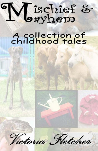 Mischief & Mayhem: a collection of stories from my childhood