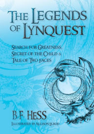 Title: The Legends of Lynquest: Search for Greatness & Secret of the Child & Tale of Two Faces, Author: B F Hess