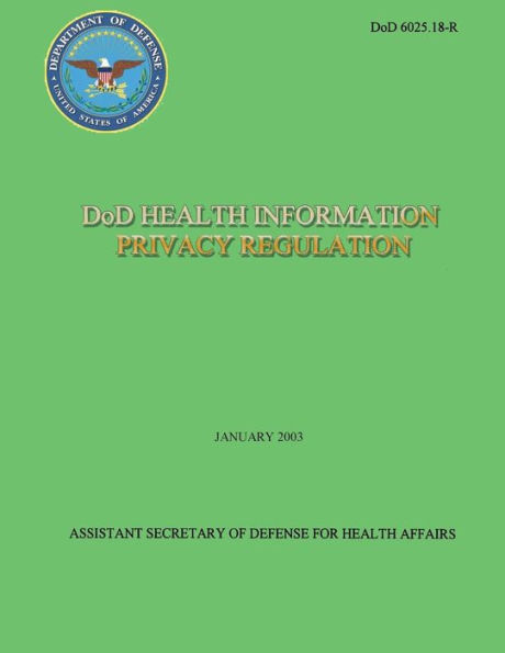 DoD Health Information Privacy Regulation (DoD 6025.18-R)