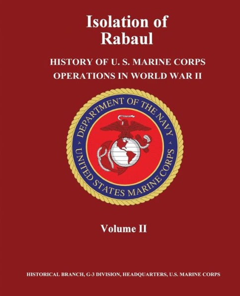 Isolation of Rabaul: History of U. S. Marine Corps Operations in World War II, Volume II