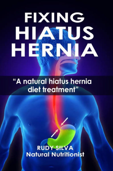 Fixing Hiatus Hernia: A Natural Hiatus Hernia Diet Treatment