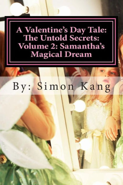 A Valentine's Day Tale: The Untold Secrets: Volume 2: Samantha's Magical Dream: This year, discover the truth behind Samantha and her magical childhood.
