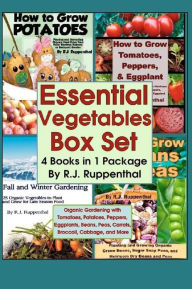 Title: Essential Vegetables Box Set (4 Books in 1 Package): Organic Gardening with Tomatoes, Potatoes, Peppers, Eggplants, Broccoli, Cabbage, and More, Author: R J Ruppenthal