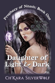 Title: Daughter of Light & Dark, Author: Ch'kara Silverwolf