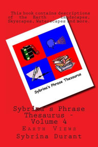 Title: Sybrina's Phrase Thesaurus - Volume 4: Earth Views, Author: Sybrina Durant
