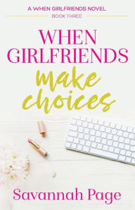 When Girlfriends Make Choices (When Girlfriends Series #3)