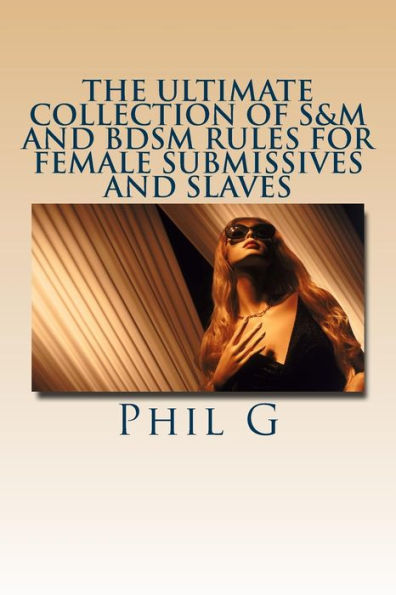 The Ultimate Collection of S&M and BDSM Rules For FEMALE Submissives Slaves