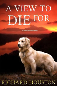 Title: A View to Die For, Author: Richard Houston