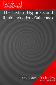Title: The Instant Hypnosis and Rapid Inductions Guidebook, Author: Rory Z Fulcher