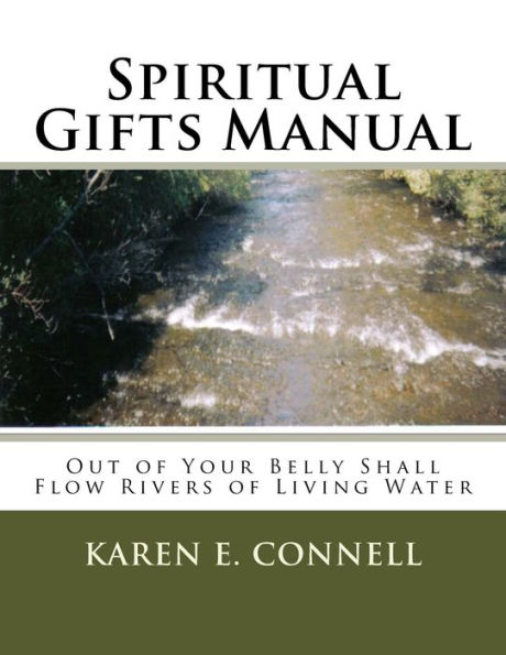Spiritual Gifts Manual: Out of Your Belly Shall Flow Rivers of Living Water
