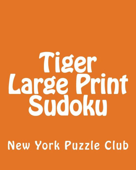 Tiger Large Print Sudoku: Fun, Large Grid Sudoku Puzzles