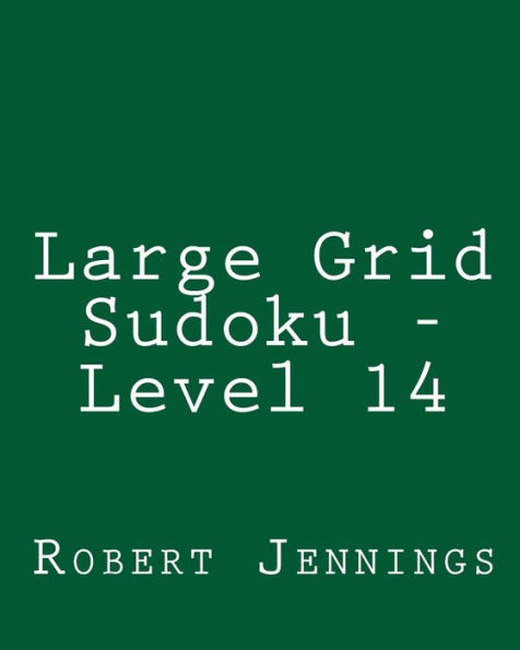 Large Grid Sudoku - Level 14: 80 Easy to Read, Large Print Sudoku Puzzles