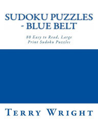 Title: Sudoku Puzzles - Blue Belt: 80 Easy to Read, Large Print Sudoku Puzzles, Author: Terry Wright