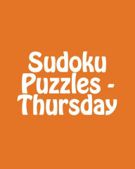 Title: Sudoku Puzzles - Thursday: 80 Easy to Read, Large Print Sudoku Puzzles, Author: Rich Grant