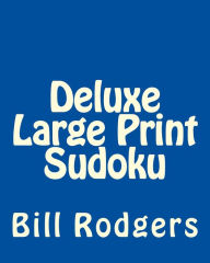 Title: Deluxe Large Print Sudoku: Easy to Read, Large Grid Sudoku Puzzles, Author: Bill Rodgers