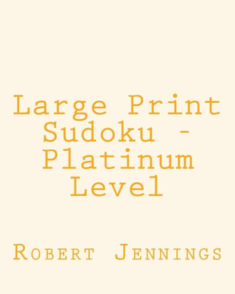 Large Print Sudoku - Platinum Level: 80 Easy to Read, Large Print Sudoku Puzzles