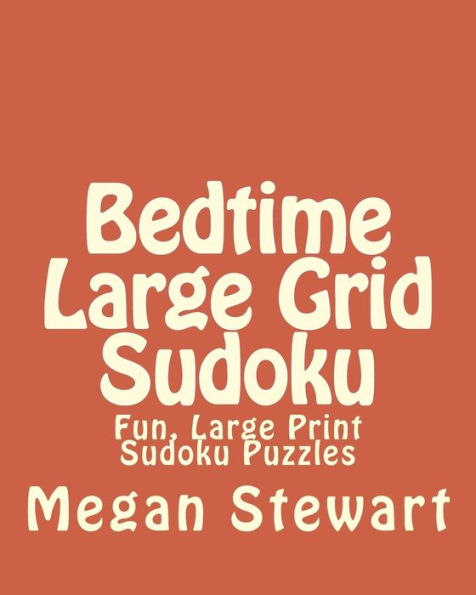 Bedtime Large Grid Sudoku: Fun, Large Print Sudoku Puzzles