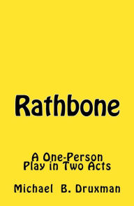 Title: Rathbone: A One-Person Play in Two Acts, Author: Michael B Druxman