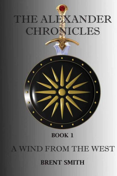 The Alexander Chronicles: A Wind From The West. Book I