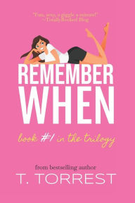 Title: Remember When: A Romantic Teen Comedy, Author: T. Torrest