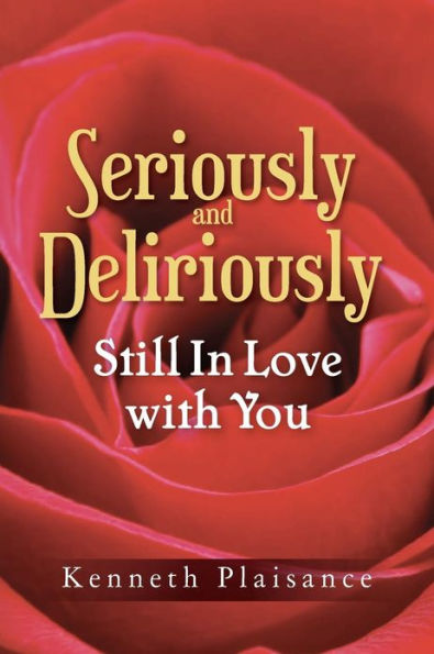 Seriously and Deliriously Still In Love with You: Book of Poetry