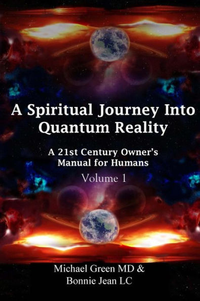 A Spiritual Journey into Quantum Reality: A 21st Century Owner's Manual for Humans